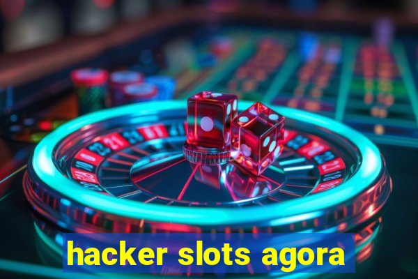 hacker slots agora